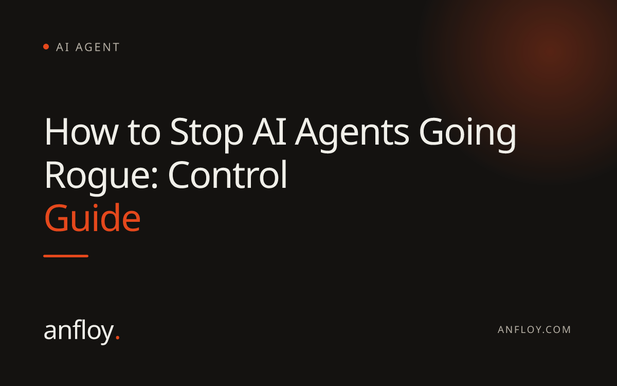 How to Stop AI Agents Going Rogue: Control Guide