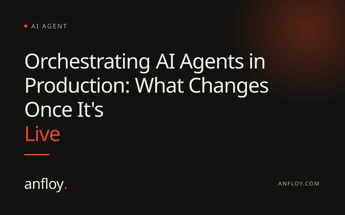 Orchestrating AI Agents in Production: What Changes Once It's Live