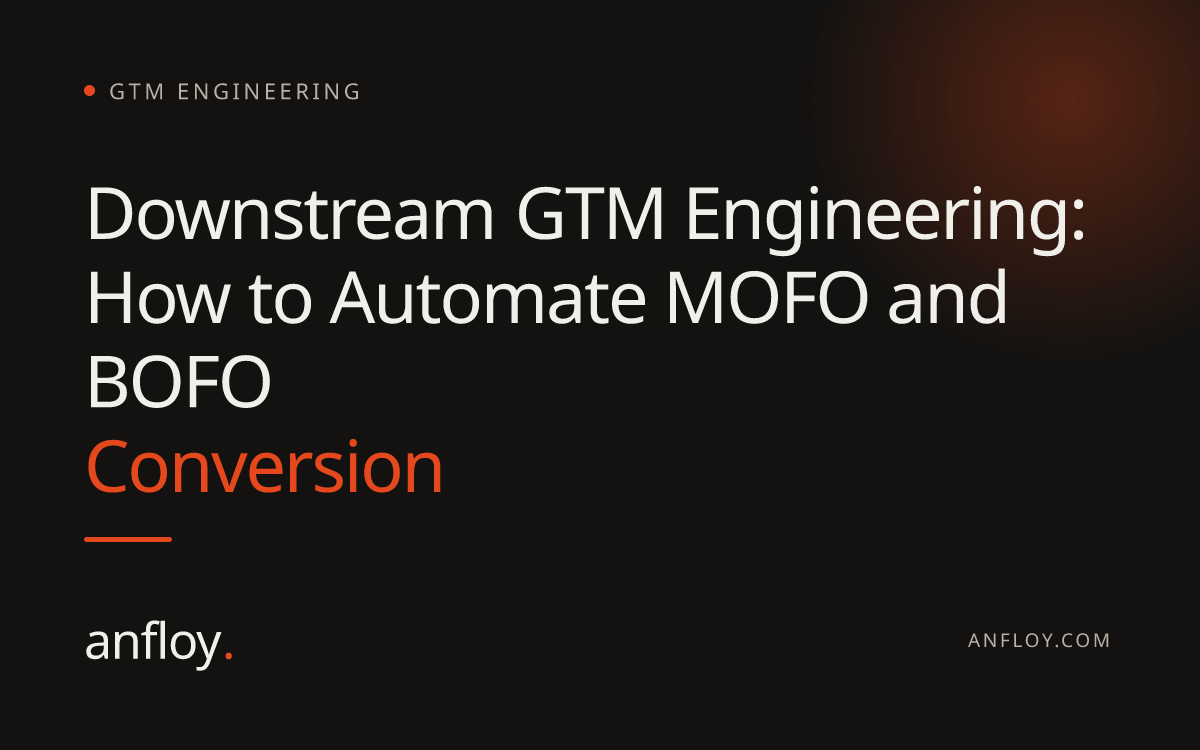 Downstream GTM Engineering: How to Automate MOFO and BOFO Conversion