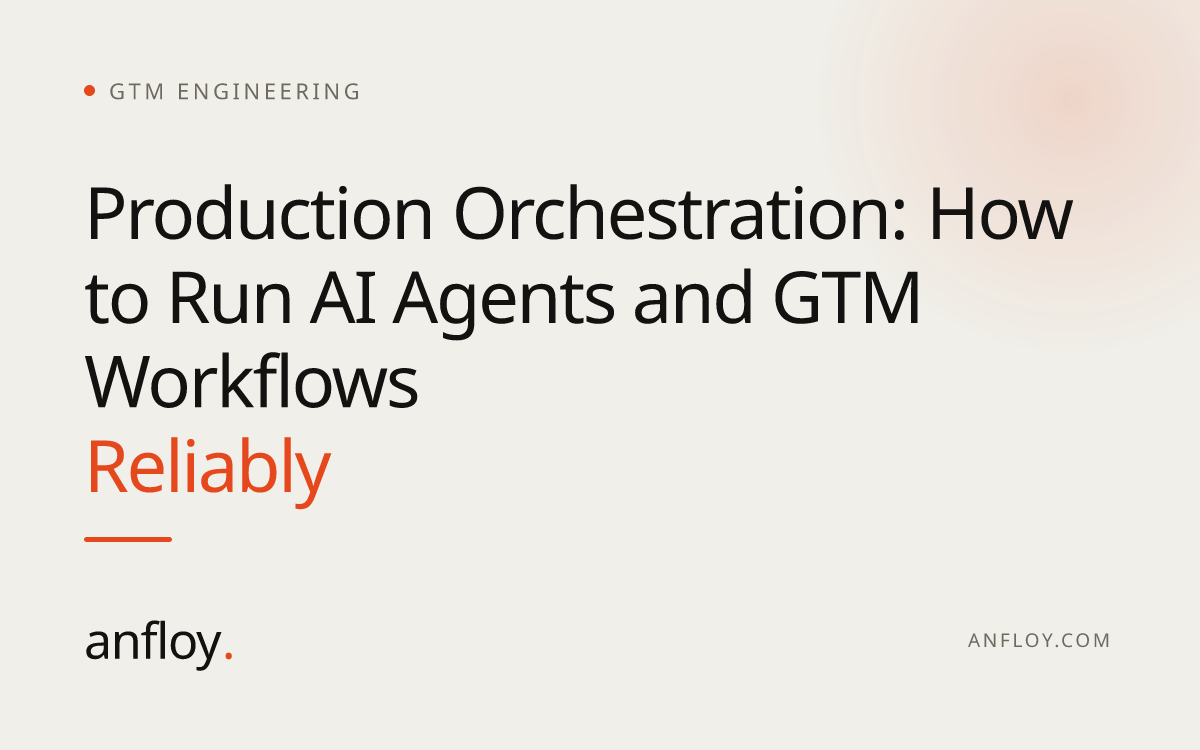 Production Orchestration: How to Run AI Agents and GTM Workflows Reliably